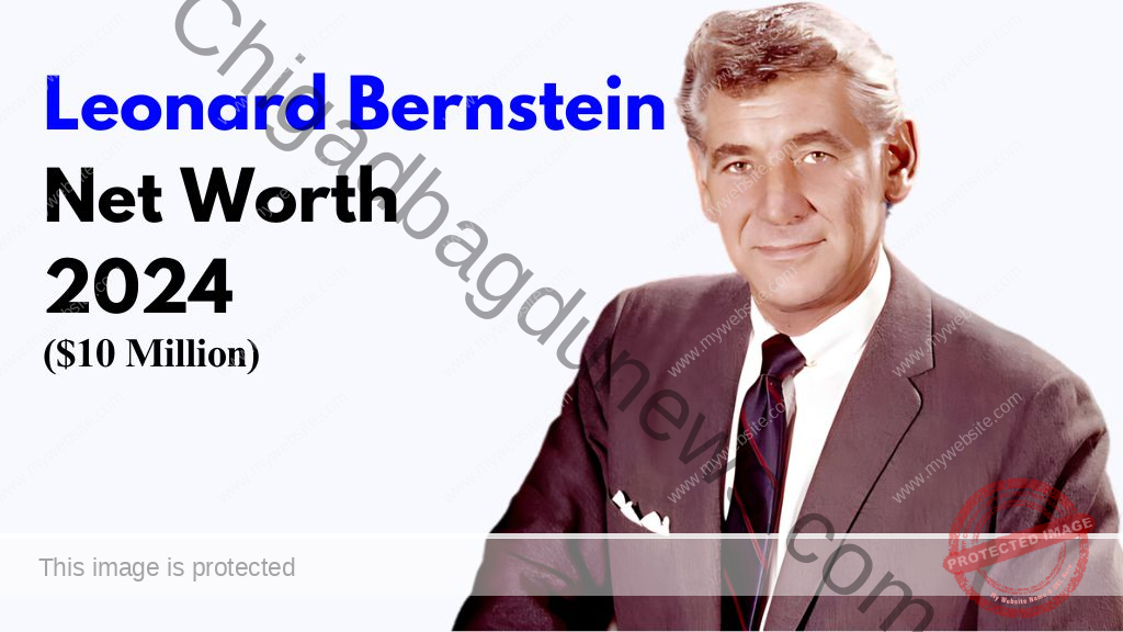 Leonard Bernstein Net Worth 2024