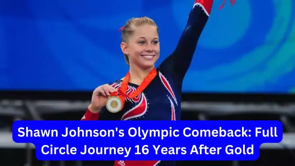 Shawn Johnson's Olympic Comeback Full Circle Journey 16 Years After Gold