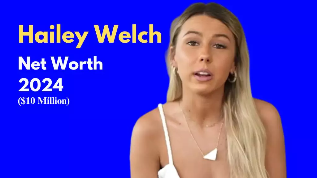 Hailey Welch Net Worth 2024