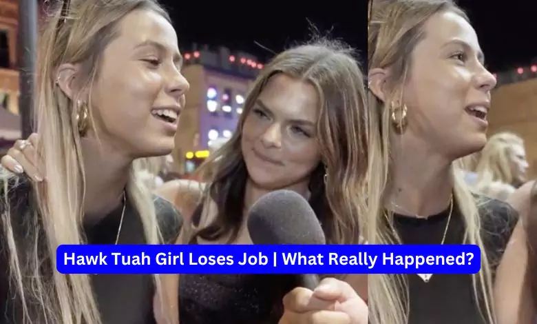 Hawk Tuah Girl Loses Job What Really Happened