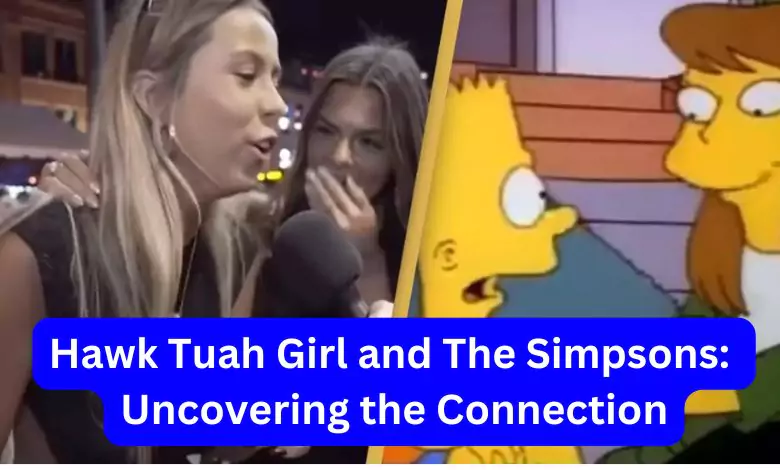 Hawk Tuah Girl and The Simpsons Uncovering the Connection