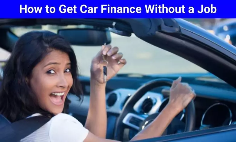 How to Get Car Finance Without a Job