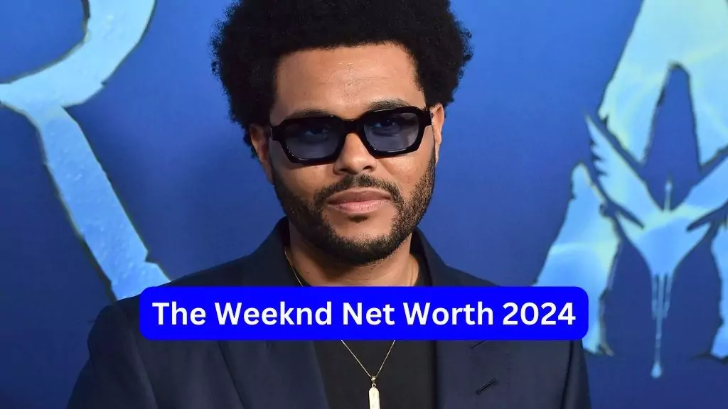 The Weeknd Net Worth